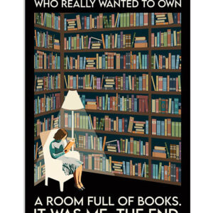 Books Lover There Was A Girl Who Wanted To Own A Full Of Books Books Reader Poster